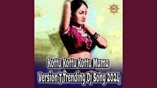Kottu Kottu Kottu Mama (Version 7 Trending Dj Song 2024)