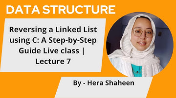 Reversing a Linked List using C: A Step-by-Step Guide Live class | Lecture 7