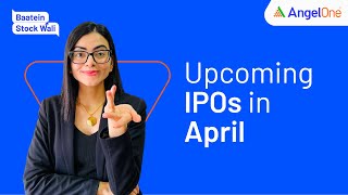 Upcoming IPOs In April 2023 | New Upcoming IPO In India 2023 | Plan your IPO investment