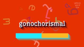 GONOCHORISMAL - HOW TO PRONOUNCE IT? #gonochorismal