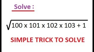 HARD problem & Simple Solution | surds | Squareroot of 100x101x102x103+1 | Mental ability | IAS