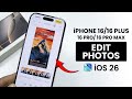 iOS 26: How to Edit Photos on iPhone 16 / 16 Pro Max - Professionally Edit