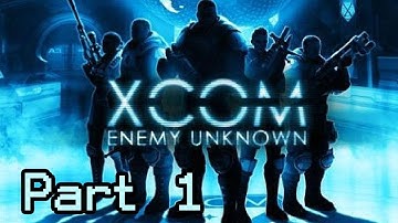 XCOM: Enemy Unknown - First Playthrough Part 1