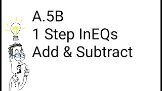 A.5B - 1 Step InEQs - Adding & Subtracting