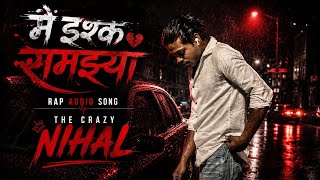 TCN ' Me Isq samjya ' Rap lyrics ||@KemanMusic || Audio sad song || the crazy Nihal