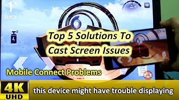Solutions To Issues On Screen Cast Mobile To PC Connect App | Device Might Have Trouble Displaying