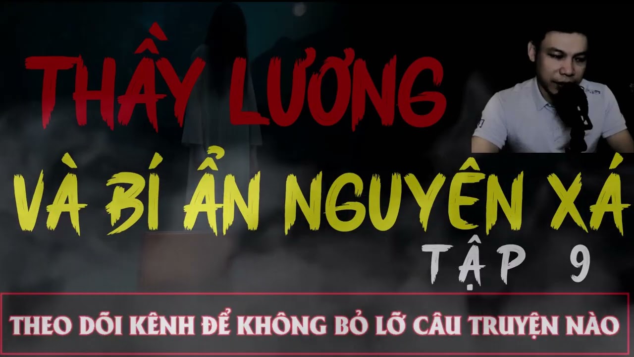 Truyện Ma Đêm : CÂU CHUYỆN :| THẦY LƯƠNG VÀ BÍ ẨN NGUYÊN XÁ TẬP 9  : Diễn đọc ĐÌNH SOẠN: