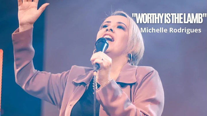Worthy is the Lamb (AO VIVO) - Michelle Rodrigues