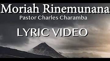 Moriah Rinemunana (LYRIC VIDEO) - Charles Charamba