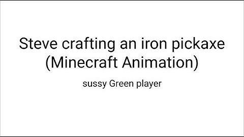Steve crafting an Iron Pickaxe (Minecraft Animation)