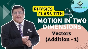 Class 11th – Vectors (Addition - 1) | Motion in Two Dimensions | Tutorials Point