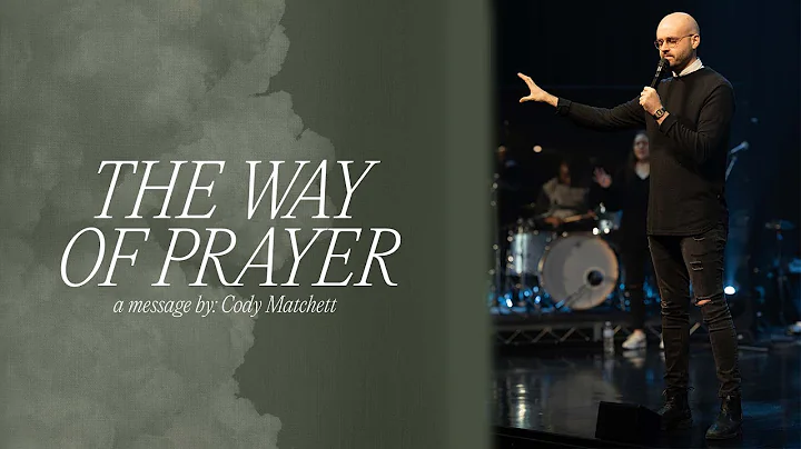 The Way of Prayer  Cody Matchett | The Way Of Prayer