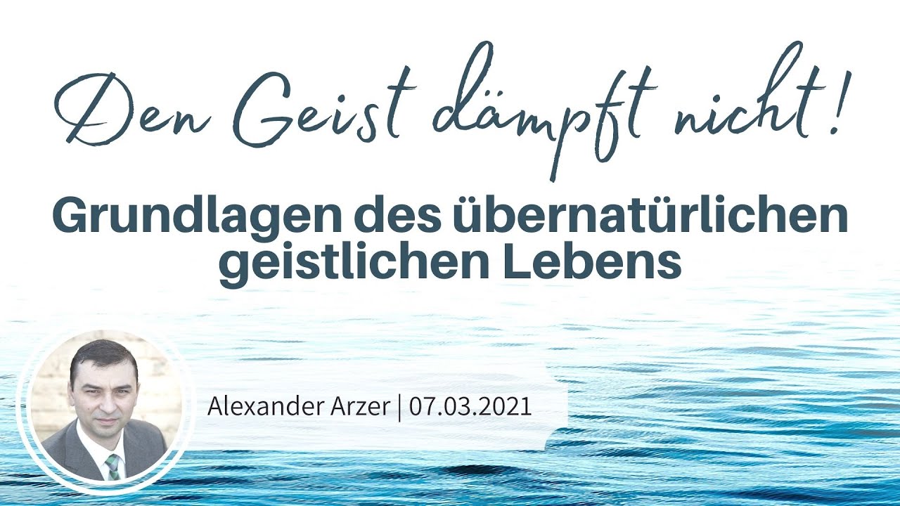 Den Geist dämpft nicht! Grundlagen des übernatürlichen Lebens | Alexander Arzer
