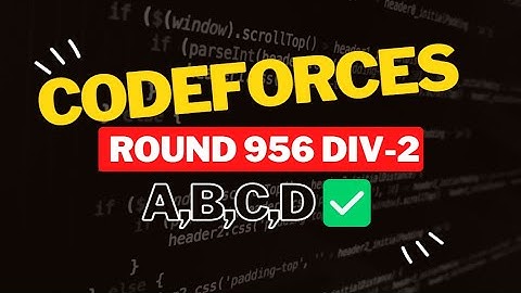 Codeforces Round 956 (Div. 2) || Editorial for Problem A,B,C,D