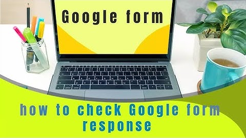 how to check google form responses |view and manage google form responses |  google