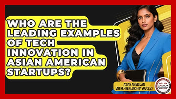 Who Are the Leading Examples of Tech Innovation in Asian American Startups?