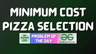 #1106 GFG POTD | Minimum Cost Pizza Selection | GFG Solutions | 26-09-2026