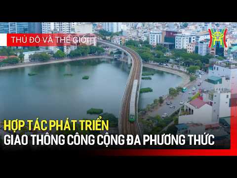 Hợp tác phát triển giao thông công cộng đa phương thức | Thủ đô và thế giới