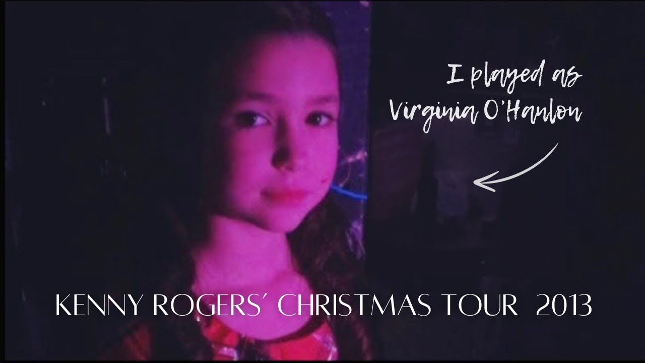 I was Virginia O’Hanlon in Kenny Rogers’ Christmas Tour 2013 (feat. Linda Davis)