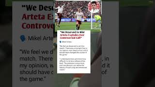 Arteta Furious: We Deserved to Win This Match! Controversial Referee Decision Explained #football