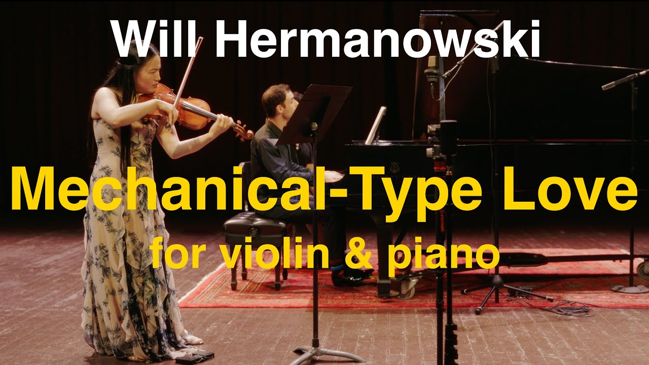 Will Hermanowski: Mechanical-Type Love for Violin and Piano