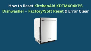 How to Reset KitchenAid KDTM404KPS Dishwasher – Factory/Soft Reset & Error Clear