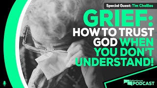 What about grief? How to trust God when you don't understand? w/ Tim Challies - Podcast Episode 168