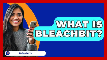 What Is BleachBit? - Be App Savvy