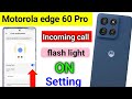 moto edge 60 pro call flashlight setting, moto edge 60 pro me call aane par flashlight kaise jalaye