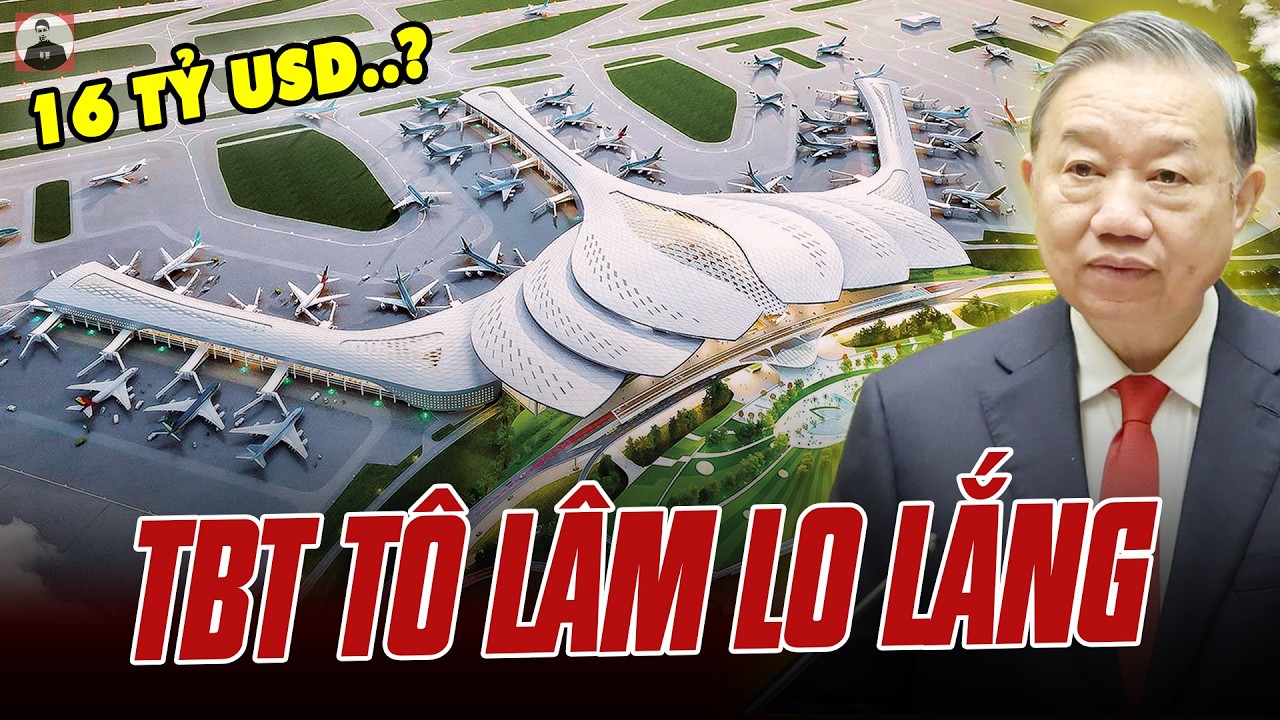 TBT TÔ LÂM LO LẮNG: SÂN BAY CÁC NƯỚC ĐÔNG NAM Á CHỤC TỶ, CÒN LONG THÀNH THÌ 16 TỶ, KINH KHỦNG!