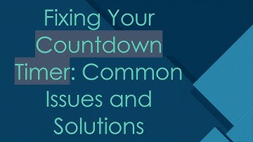 Fixing Your Countdown Timer: Common Issues and Solutions