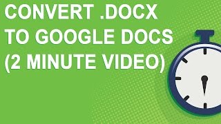 Convert .Docx To Google Docs 2 Minute Video