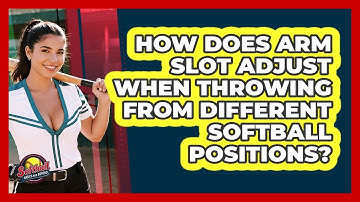 How Does Arm Slot Adjust When Throwing From Different Softball Positions?