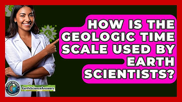 How Is the Geologic Time Scale Used by Earth Scientists? - Earth Science Answers
