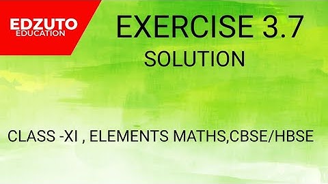 ELEMENTS MATHS CLASS -XI,EXERCISE 3.7 SOLUTION,CBSE/HBSE