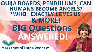 Ouija Boards & Pendulums? Can Humans Become Angels? Do Pets Have Guides? Questions & Answers Here!