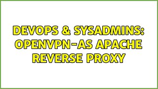 Famous DevOps & SysAdmins: OpenVPN-AS Apache reverse proxy (2 Solutions!!) Profile
