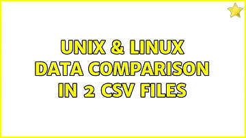 Unix & Linux: Data Comparison in 2 csv files (2 Solutions!!)