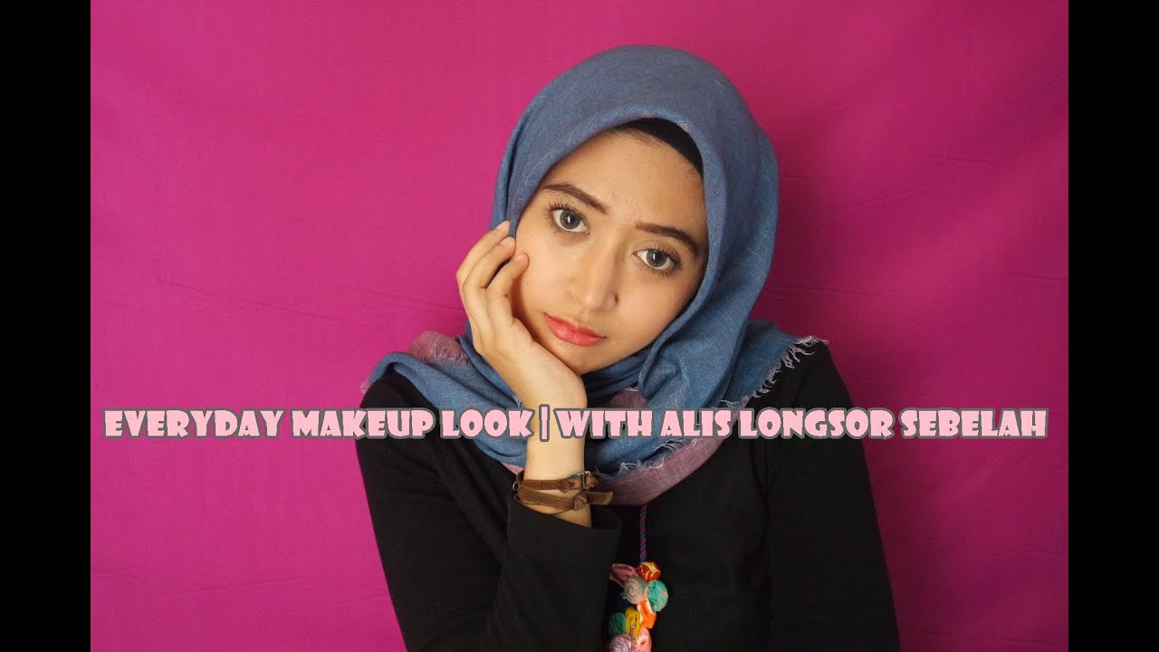 EVERYDAY MAKEUP LOOK WITH ALIS LONGSOR SEBELAH YouTube