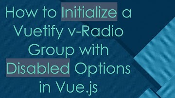 How to Initialize a Vuetify v-Radio Group with Disabled Options in Vue.js