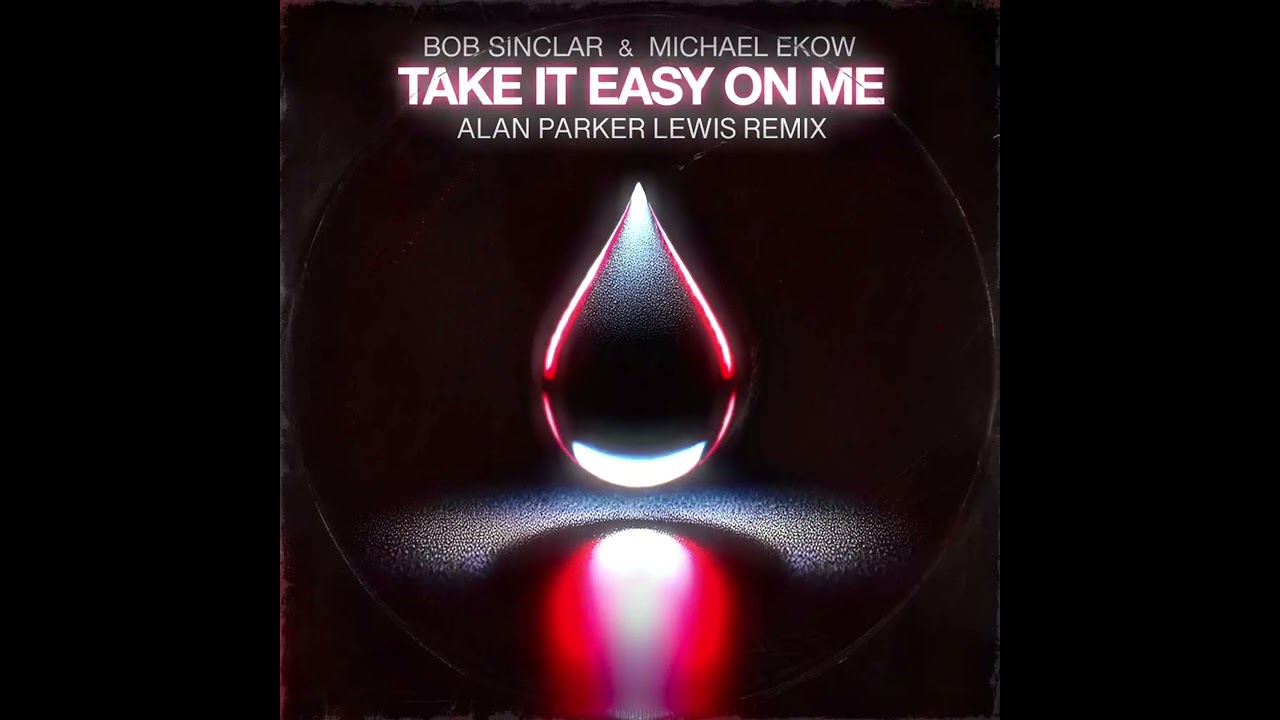 BOB SINCLAR & Michael Ekow - TAKE IT EASY ON ME (Alan Parker Lewis remix)