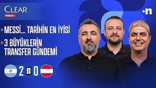 Arjantin - Avusturya, Üç büyüklerin transfer gündemi | Serdar Ali Çelikler, Ali Ece, Onur Tuğrul
