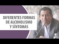 Diferentes formas de Alcoholismo y Síntomas