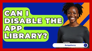 Can I Disable The App Library? - Be App Savvy