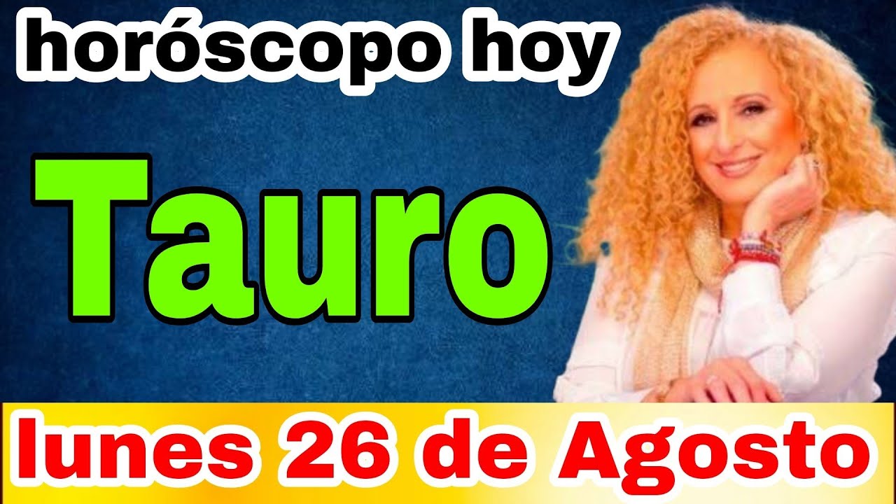 horoscopo de hoy Tauro // Horóscopo Diario - 26 de agosto de 2024 ...