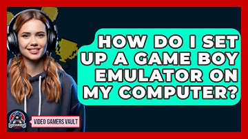 How Do I Set Up a Game Boy Emulator on My Computer? | Video Gamers Vault News