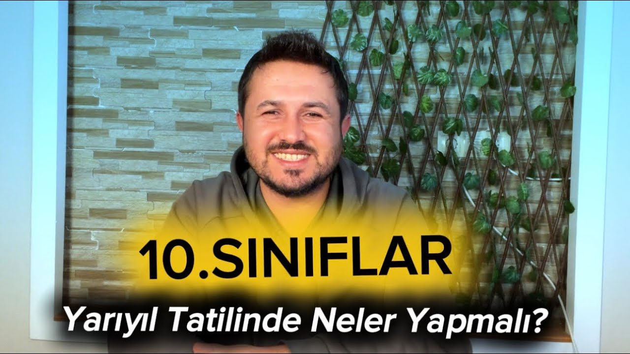 10. Sınıf Yarıyıl Tatil Planı : Öğrenciler Neler Yapmalı? 