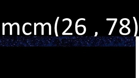 mcm 26 y 78 , minimo comun multiplo , mcm(26 , 78)= como se halla , ejemplos