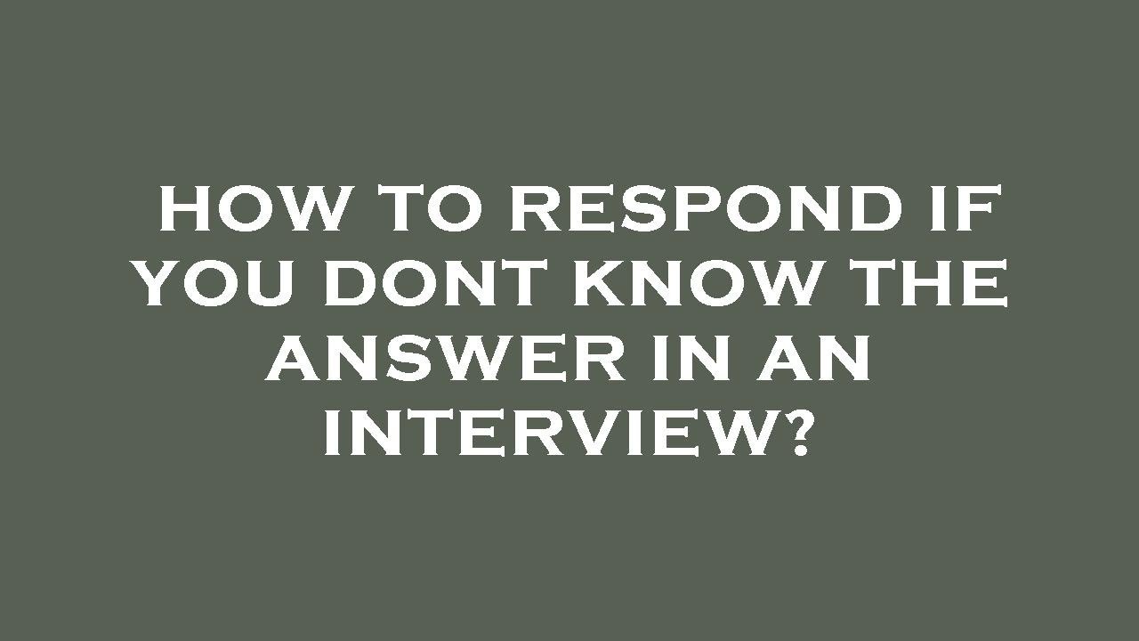How to respond if you dont know the answer in an interview? - YouTube