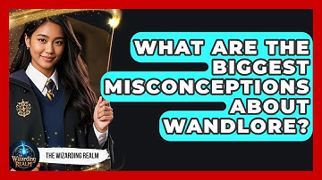 What Are The Biggest Misconceptions About Wandlore? - The Wizarding Realm